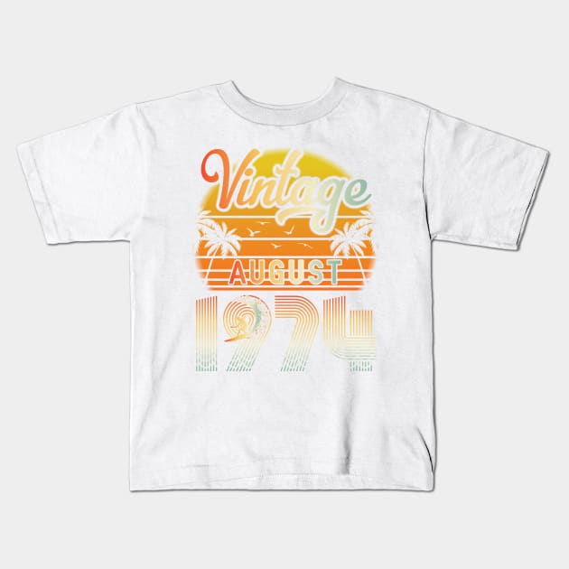 Summer Vintage August 1974 Happy Birthday 46 Years Old To Me Papa Daddy Brother Uncle Son Cousin Kids T-Shirt by bakhanh123